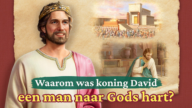 Waarom was koning David een man naar Gods hart? | EVANGELIE VAN DE